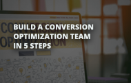 Build a Conversion Rate Optimization Team in 5 steps